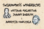 Wystawa malarstwa Joanny Bobrzyk i Andrzeja Kończala - ŚWIADOMOŚĆ WYOBRAŹNI
