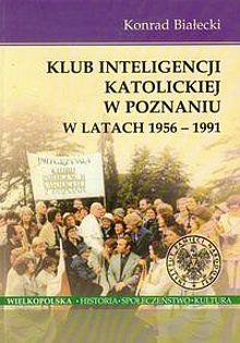 Konrad Białecki "Klub Inteligencji Katolickiej w Poznaniu w latach 1956-1991" - grafika artykułu