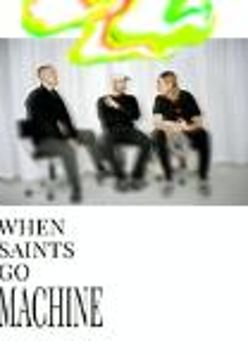 When Saints Go Machine is a Danish electro-pop band Tickets: 49 pln