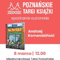 Plakat, który promuje spotkanie autorskie z Andrzejem Komendzińskim. Obok napisów, które informują o wydarzeniu zdjęcie książki, pt. Rowery.