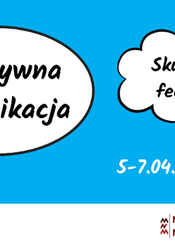 Po lewej komiksowa chmurka: Asertywna komunikacja, z prawej chmurka: skuteczny feedback. Na grafice znajduje się data: 5-7.04.2022. Na dole logotypu organizatorów.