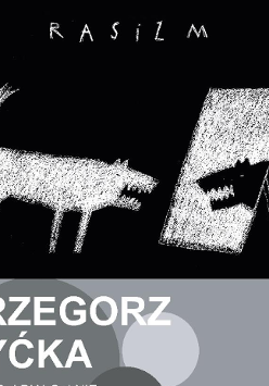 Jedna z prac artysty: na czarnym tle biały warczący pies przeglądający się w lustrze, w którym widzi swoje czarne odbicie. Ponad tym napis "Rasizm". Poniżej napis "Grzegorz Myćka" na szarym tle