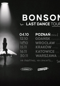 Obraz przedstawia plakat zapowiadający trasę koncertową zatytułowaną "Last Dance Tour" artysty Bonsona. Czarne tło przedstawia baletnicę (lub tancerkę) w spódniczce tutu stojącą pod jasnym światłem reflektora, co tworzy dramatyczny i artystyczny efekt. Po prawej stronie obrazu znajdują się daty i miejsca koncertów. W dolnej części znajdują się logotypy i ewentualnie slogany lub motta. Jest to stylowy i prosty projekt wizualny z naciskiem na elementy mistycyzmu i tajemniczości.