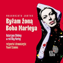 Plakat, który promuje spektakl "Byłam żoną Boba Marleya". Na czerwonym tle grafika aktorki Katarzyny Chlebny, z boku napisy informujące o wydarzeniu.