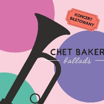 Plakat, który reklamuje koncert Chet Baker ballads. Na pierwszym planie rysunek czarnej trąbki, napis koncert biletowany.