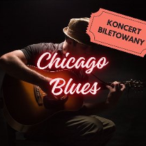 Zdjęcie, na ciemnym tle, siedzący muzyk w kapelszu, z gitarą. Na zdjęciu świecący napis Chicago Blues, w prawym górnym rogu grafika dawnego biletu z napisem koncert biletowany.