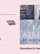 Grafika informacyjna na jasnoróżowym tle. Po prawej stronie okładka książki Kate Atkinson pt. "Jej wszystkie życia", przedstawiająca kobietę w sukni stojącą w przejściu zniszczonego muru. Całość uzupełnia logotyp instytucji, ikona książek oraz adres strony internetowej dkazk.pl.