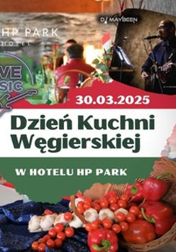 Plakat, który reklamuje Dzień Kuchni Węgierskiej w hotelu HP Park. W centralnej części kontury Węgier w czerwono, biało, zielonej kolorystyce. Po bokach fragmnety zdjęć: muzyka na żywo, wnętrze restauracji, kosz z pomidorami, paprykami, czosnkiem, butelki wina...