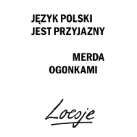 Na białym tle grafiki widnieje duży napis: Język polski jest przyjazny. Merda ogonkami. Poniżej logo Loesje.