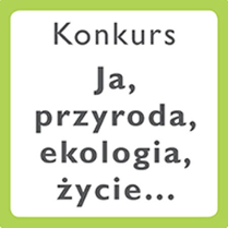 Na białym tle napis: Ja, przyroda,, ekologia, konkurs...