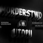Na grafice na czarnym tle biały napis Morderstwo (w) Utopii.
