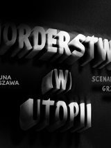 Na grafice na czarnym tle biały napis Morderstwo (w) Utopii.