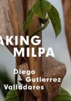 Grafika przedstawia zieloną roślinę pnącą się po drewnianej tyczce. Centralnie umieszczony biały napis: "MAKING MILPA. Diego Gutierrez Valladares". fot. Ivan Juarez.