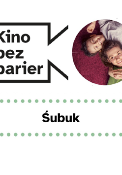 Grafika przedstawia logo Kina bez barier na białym tle i kadr z filmu w okręgu po prawej stronie. Kadr przedstawia kobietę i chłopca leżących na fioletowej wykładzinie. Uśmiechają się do obiektywu. Pod spodem duży czarny napis ŚUBUK pomiędzy zielonymi kropkami.