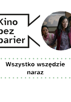 Grafika przedstawia logo Kina bez barier na białym tle i kadr z filmu w okręgu. Kadr przedstawia ludzi, spoglądających na coś z przerażeniem. Poniżej duży czarny tytuł "Wszystko wszędzie naraz" pomiędzy rzędami zielonych kropek.