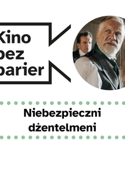 Grafika przedstawia logo Kina bez barier na białym tle i kadr z filmu w okręgu. Kadr przedstawia mężczyznę, który ma zdziwioną minę. Poniżej duży czarny tytuł "Niebezpieczni dżentelmeni" pomiędzy rzędami zielonych kropek.
