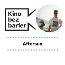 Grafika przedstawia logo Kina bez barier na białym tle i kadr z filmu w okręgu. Kadr przedstawia dziewczynkę i mężczyznę w słonecznej scenerii. Są uśmiechnięci. Poniżej duży czarny tytuł "Aftersun" pomiędzy rzędami zielonych kropek.
