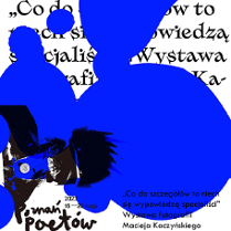 Grafika w kolorach bieli i intensywnego niebieskiego. W tle czarne napisy-hasła, które przykrywają plamy w kolorze kobaltu. W dole grafiki widoczne logo Poznania Poetów, tytuł spotkania i nazwisko. Z lewej strony pojawia się ciemna postać.