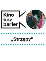Grafika cyklu. W lewym górnym rogu logotyp Kina bez barier. Po prawej stronie zdjęcie z filmu przedstawia bohaterów. Kobieta i mężczyzna rozmawiają idąc. Kobieta ma rękę na temblaku. Poniżej tytuł filmu: Strzępy.