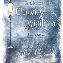 Biało-szara okładka książki "Opowieść wigilijna". Zimowy krajobraz: płatki śniegu sypiące na ośnieżone drzewka, po lewej oświetlona latarnia.