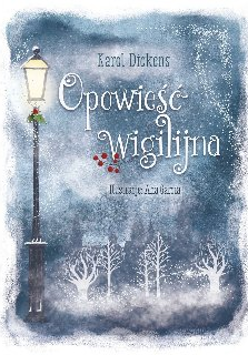Biało-szara okładka książki "Opowieść wigilijna". Zimowy krajobraz: płatki śniegu sypiące na ośnieżone drzewka, po lewej oświetlona latarnia.
