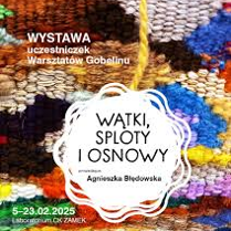 Tło, a zarazem główną część grafiki stanowi fotografia tkaniny w wielobarwne, wielokształtne plamy o różnorodnej fakturze. Na zdjęcie nałożone białe koło, w środku czarny napis: "WATKI, SPLOTY I OSNOWY, prowadząca: Agnieszka Błędowska". W lewym górnym rogu biały napis: "WYSTAWA uczestniczek Warsztatów Gobelinów". W lewym dolnym rogu: "5-23.02.2025, Laboratorium CK ZAMEK".