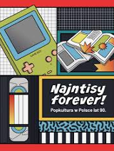 Wielobarwna grafika podzielona na cztery części. W lewym górnym rogu rysunkowy Game Boy, obok dwa otwarte czasopisma/komiksy. W lewym dolnym rogu kaseta VHS, w prawym biały napis: "Najntisy forever! Popkultura w Polsce lat 90.