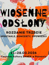 Grafika do wydarzenia "Wiosenne odsłony. Rozdanie trzecie" z abstrakcyjną, malarską kompozycją w intensywnych kolorach. Hasło: "Spektakle, koncerty, opowieści". Termin: 21-28.03.2026. Miejsce: Centrum Kultury ZAMEK w Poznaniu.