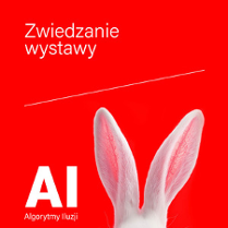 Czerwony plakat z białym napisem "Zwiedzanie wystawy". Na dole widoczne uszy białego królika z różowymi wnętrzami, a obok napis "AI Algorytmy Iluzji". Przez środek przebiega cienka, ukośna linia.