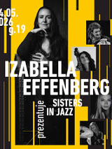 Plakat koncertowy w czarno-żółtej kolorystyce. Na środku znajduje się duże, czarno-białe zdjęcie kobiety siedzącej z instrumentem strunowym, patrzącej wprost na odbiorcę. Wokół rozmieszczone są mniejsze portrety innych kobiet - muzyczek. Duży napis na plakacie brzmi "Izabella Effenberg", a poniżej "prezentuje Sisters in Jazz".