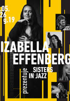 Plakat koncertowy w czarno-żółtej kolorystyce. Na środku znajduje się duże, czarno-białe zdjęcie kobiety siedzącej z instrumentem strunowym, patrzącej wprost na odbiorcę. Wokół rozmieszczone są mniejsze portrety innych kobiet - muzyczek. Duży napis na plakacie brzmi "Izabella Effenberg", a poniżej "prezentuje Sisters in Jazz".