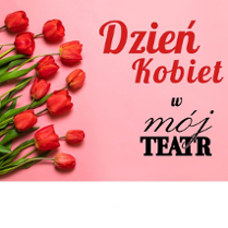 na różowym tle po lewej stronie leżące czerwone tulipany, a po prawej informacja o wydarzeniu: Dzień Kobiet w Mój Teatr