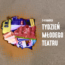 na szarobeżowym tle widoczny zarys konturowy Polski, w środku nakładające się na siebie fragmenty kolorowych gazet i zdjęć. Po prawej stronie w czterech liniach biały napis 3-8 marca Tydzień Młodego Teatru