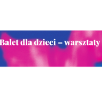 Na niebiesko - różowym tle biały napis "balet dla dzieci - warsztaty"