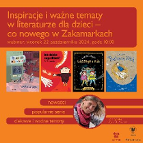Zdjęcie przedstawia plakat webinarium na temat literatury dziecięcej. Przedstawia kobietę z szalikiem i cztery okładki książek, każda z inną ilustracją. Tekst na plakacie brzmi "Inspiracje i ważne tematy w literaturze dla dzieci - co nowego w Zakamarkach", co tłumaczy się jako "Inspiracje i ważne tematy w literaturze dla dzieci - co nowego w Zakamarkach". Na plakacie podana jest również data i godzina webinarium.