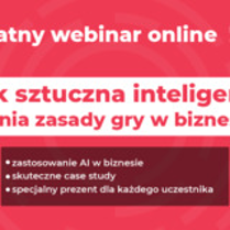 Informacja o bezpłatnym webinarze "Jak sztuczna inteligencja zmienia zasady gry w biznesie?". Szczegóły we wpisie.