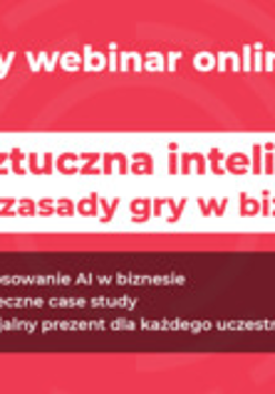 Informacja o bezpłatnym webinarze "Jak sztuczna inteligencja zmienia zasady gry w biznesie?". Szczegóły we wpisie.