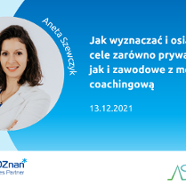 Z lewej zdjęcie uśmiechniętej kobiety w okrągłej ramce, podpisane Aneta Szewczyk. Z prawej tytuł spotkania: Jak wyznaczać i osiągać cele zarówno prywatne jak i zawodowe z metodą coachingową, 13.12.2021. Na dole logotypy organizatorów: Poznań Biznes Partner i Aneta Szewczyk.