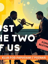 Plakat, który promuje koncert Just the Two of Us. Zdjęcie dwóch muzyków na scenie, jeden przy fortepianie, drugi gra na saksofonie. Na zdjęciu napisy informujące o wydarzeniu.