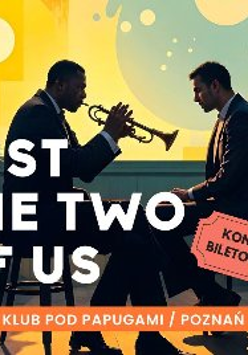 Plakat, który promuje koncert Just the Two of Us. Zdjęcie dwóch muzyków na scenie, jeden przy fortepianie, drugi gra na saksofonie. Na zdjęciu napisy informujące o wydarzeniu.