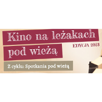 Kino na leżakach pod wieżą. Z cyklu: Spotkania pod wieżą. Edycja 2023"