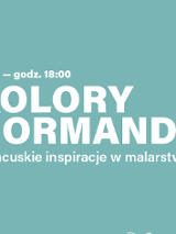 Grafika z napisem: "26.01 - godz. 18.00. Kolory Normandii. Francuskie inspiracje w malarstwie. Mamy to u siebie". W lewym dolnym rogu logo Muzeum Narodowego w Poznaniu