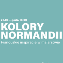 Grafika z napisem: "26.01 - godz. 18.00. Kolory Normandii. Francuskie inspiracje w malarstwie. Mamy to u siebie". W lewym dolnym rogu logo Muzeum Narodowego w Poznaniu