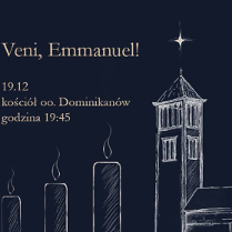 Plakat wydarzenia "Veni, Emmanuel!" na granatowym tle. Po lewej tekst: "19.12, kościół oo. Dominikanów, godzina 19:45". Po prawej szkic wieży kościelnej z gwiazdą nad dachem oraz trzy zapalone świece narysowane białą kreską.