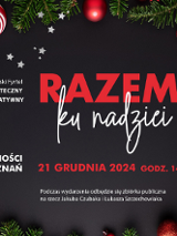 Plakat, który zaprasza na koncert charytatywny "Razem ku nadziei". Dookoła świąteczne gałązki, przybrane bomkami, czarne tło a na nim czerwone i białe napisy, które informują o wydarzeniu.