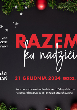 Plakat, który zaprasza na koncert charytatywny "Razem ku nadziei". Dookoła świąteczne gałązki, przybrane bomkami, czarne tło a na nim czerwone i białe napisy, które informują o wydarzeniu.