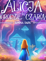 Napis o treści Alicja w ogrodzie czarów, dziewczynka stojąca na ścieżce prowadzącej między dużymi, świecącymi się grzybami, po której prawej stronie siedzi biały królik.