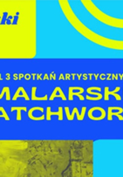 "Cykl 3 spotkań artystycznych. Malarski patchwork"