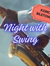 Zdjęcie saksofonu trzymanego przez artystę, na którym zamieszczono napis Night with Swing, w prawym, górnym rogu grafika biletu z napisem koncert biletowany.