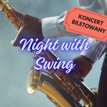 Zdjęcie saksofonu trzymanego przez artystę, na którym zamieszczono napis Night with Swing, w prawym, górnym rogu grafika biletu z napisem koncert biletowany.